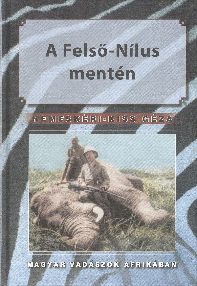 A FELSŐ-NÍLUS MENTÉN /MAGYAR VADÁSZOK AFRIKÁBAN