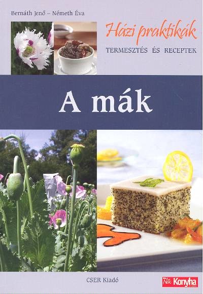 A MÁK /HÁZI PRAKTIKÁK - TERMESZTÉS ÉS RECEPTEK