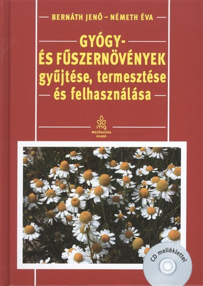 Gyógy- és fűszernövények gyűjtése, termesztése és felhasználása + CD melléklet