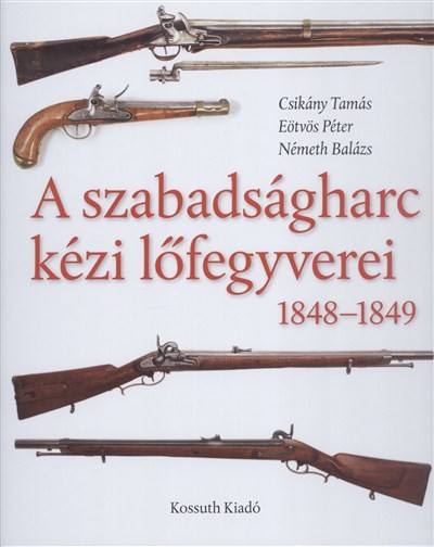 A szabadságharc kézi lőfegyverei 1848-1849