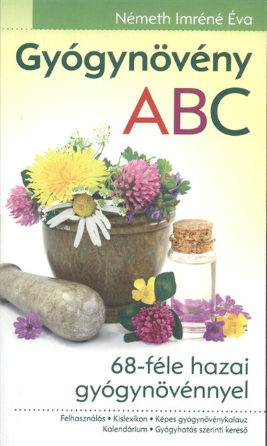 GYÓGYNÖVÉNY ABC /68-FÉLE HAZAI GYÓGYNÖVÉNNYEL