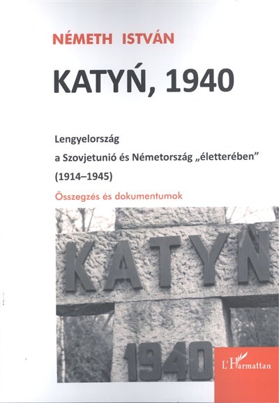 KATYN, 1940 /LENGYELORSZÁG A SZOVJETUNIÓ ÉS NÉMETORSZÁG 