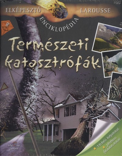 TERMÉSZETI KATASZTRÓFÁK - TÉRBELI KÉPEKKEL, JÁTÉKOS FELADATOKKAL /ELKÉPESZTŐ LAROUSSE ENCIKLOPÉDIA