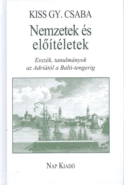 NEMZETEK ÉS ELŐÍTÉLETEK /ESSZÉK, TANULMÁNYOK AZ ADRIÁTÓL A BALTI-TENGERIG
