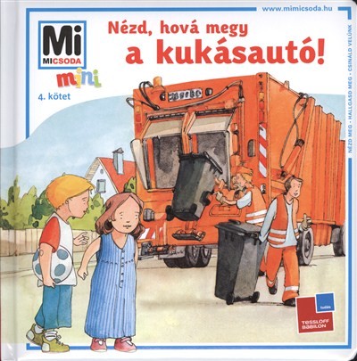 NÉZD, HOVÁ MEGY A KUKÁSAUTÓ! /MI MICSODA MINI 4.