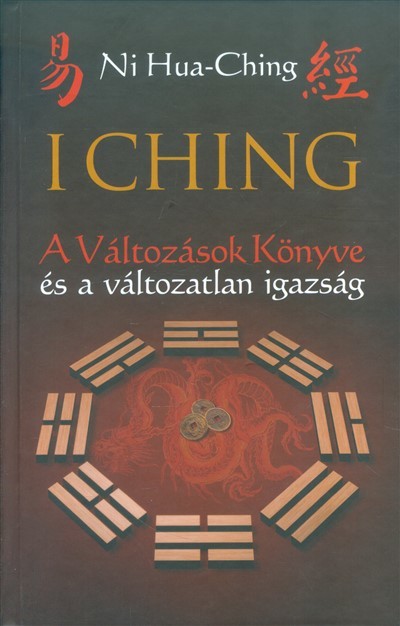 I Ching /A változások könyve és a változatlan igazság