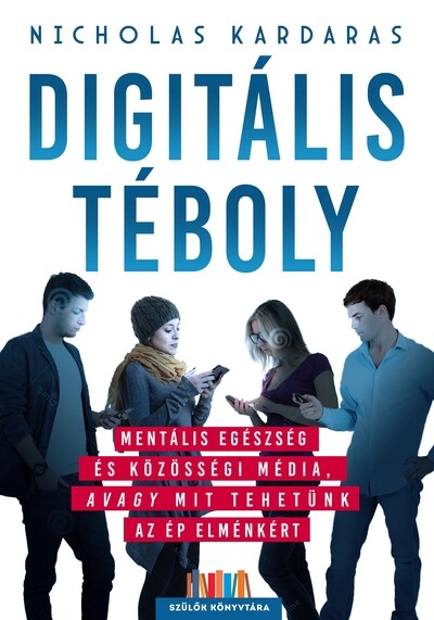 Digitális téboly - Mentális egészség és közösségi média, avagy mit tehetünk az ép elménkért - Szülők Könyvtára