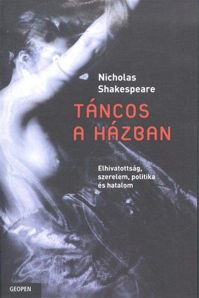 Táncos a házban /Elhivatottság, szerelem, politika és hatalom