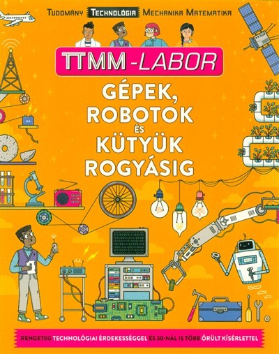Gépek, robotok és kütyük rogyásig /TTMM-Labor