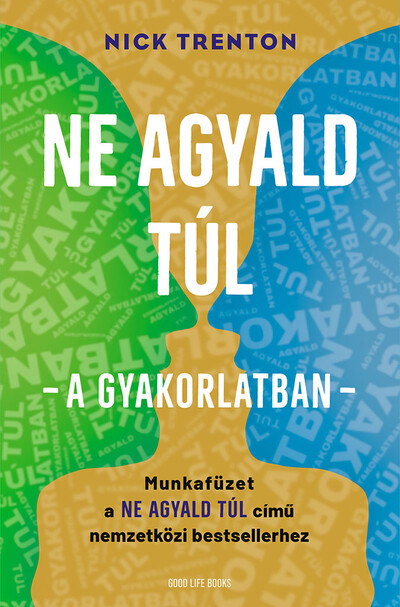 Ne agyald túl  - a gyakorlatban - Munkafüzet a Ne agyald túl című nemzetközi bestsellerhez