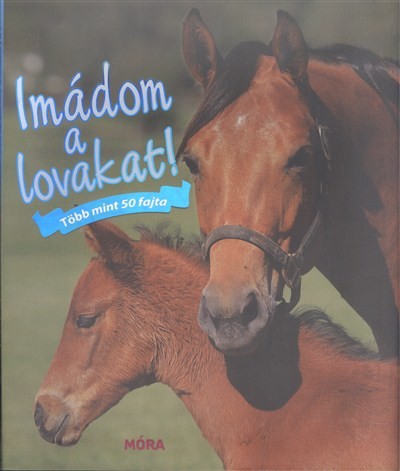 IMÁDOM A LOVAKAT! /TÖBB MINT 50 FAJTA
