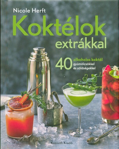 Koktélok extrákkal /40 alkoholos koktél gyümölcsökkel és zöldségekkel