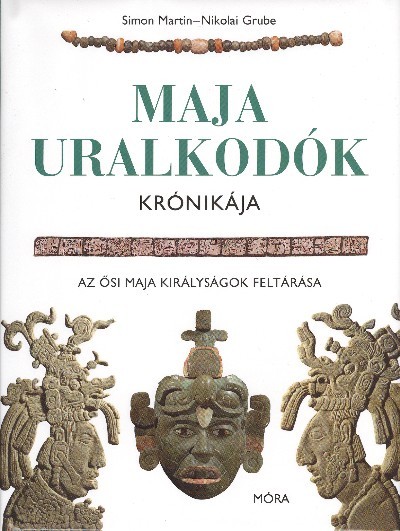  Maja uralkodók krónikája /Az ősi maja királyságok feltárása 