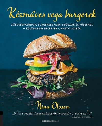 Kézműves vega burgerek - Zöldségfasírtok, burgerzsemlék, szószok és fűszerek - különleges receptek a nagyvilágból