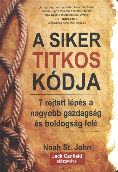 A SIKER TITKOS KÓDJA /7 REJTETT LÉPÉS A NAGYOBB GAZDAGSÁG ÉS BOLDOGSÁG FELÉ