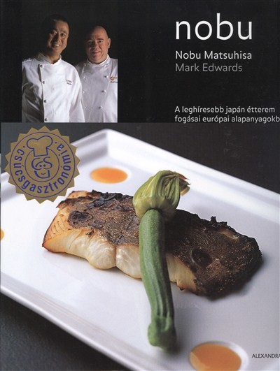 NOBU /A LEGHÍRESEBB JAPÁN ÉTTEREM FOGÁSAI EURÓPAI ALAPANYAGOKBÓL