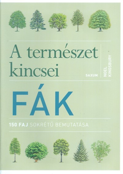 A természet kincsei: Fák /150 faj sokrétű bemutatása