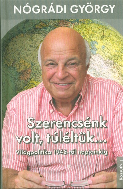 Szerencsénk volt, túléltük . . . /Világpolitika 1945-től napjainkig