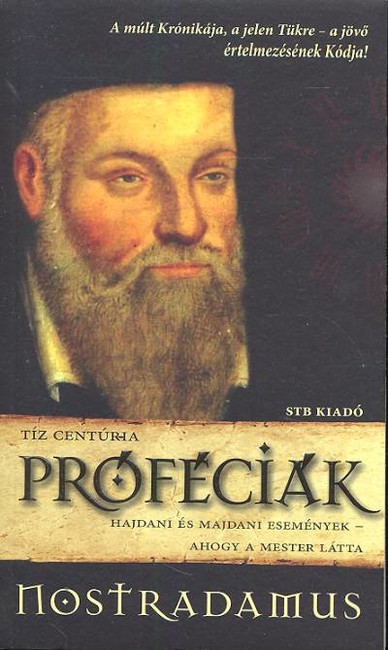 Próféciák - nostradamus /hajdani és majdani események - ahogy a mester látta