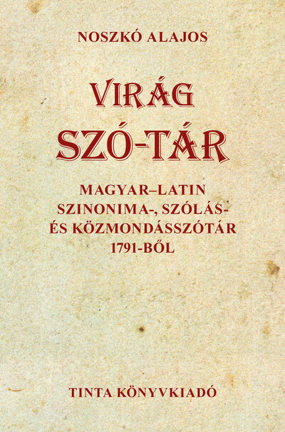Virág szó-tár - Magyar-latin szinonima-, szólás- és közmondásszótár 1791-ből