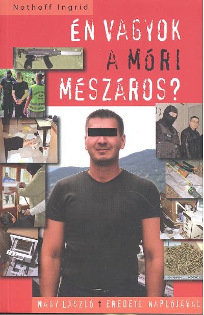 ÉN VAGYOK A MÓRI MÉSZÁROS? /NAGY LÁSZLÓ EREDETI NAPLÓJÁVAL