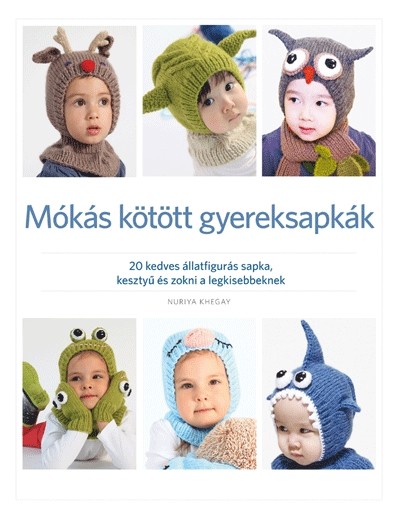 Mókás kötött gyereksapkák /20 kedves állatfigurás sapka, kesztyű és zokni a legkisebbeknek