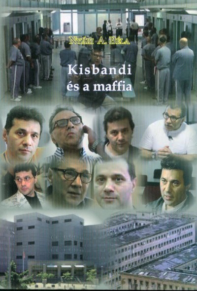 Kisbandi és a maffia - Az 1990-es évek magyarországi alvilága