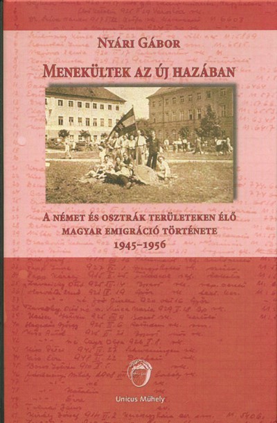 Menekültek az új hazában - A német és osztrák területen élő magyar emigráció története 1945-1956