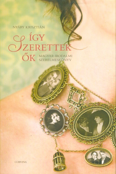 Így szerettek ők - Magyar irodalmi szerelmeskönyv (2. kiadás)