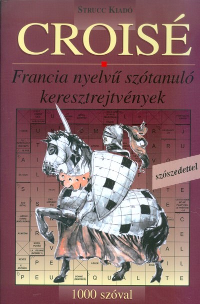 CROISÉ 1000 /FRANCIA NYELVŰ SZÓTANULÓ KERESZTREJTVÉNYEK - 1000 SZÓVAL, SZÓSZEDETTEL