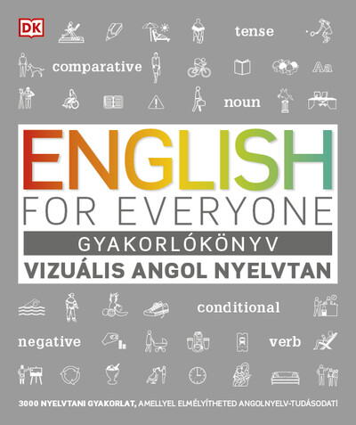 English for Everyone: Gyakorlókönyv - Vizuális angol nyelvtan - 3000 nyelvtani gyakorlat, amellyel elmélyítheted angolnyelv-tudásodat!