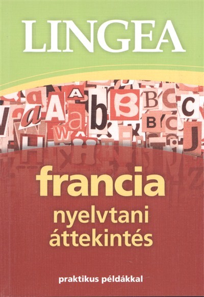 Lingea francia nyelvtani áttekintés /Praktikus példákkal