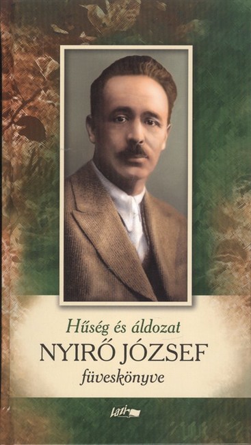 HŰSÉG ÉS ÁLDOZAT /NYÍRŐ JÓZSEF FÜVESKÖNYVE
