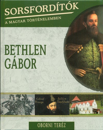 Bethlen Gábor /Sorsfordítók 2.