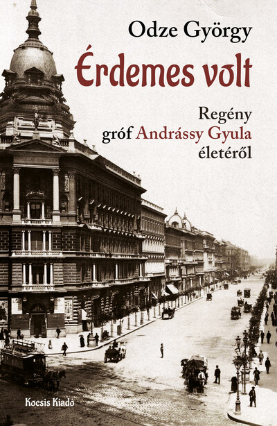 Érdemes volt - Regény gróf Andrássy Gyula életéről