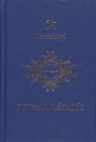 FUTBALL-LÁZADÁS /IRODALMI NOBEL-DÍJASOK KÖNYVTÁRA 11.