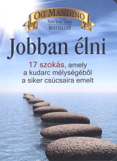 JOBBAN ÉLNI /17 SZOKÁS, AMELY A KUDARC MÉLYSÉGÉBŐL A SIKER CSÚCSAIRA EMELT