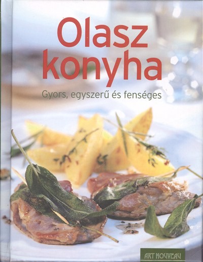 OLASZ KONYHA /GYORS, EGYSZERŰ ÉS FENSÉGES