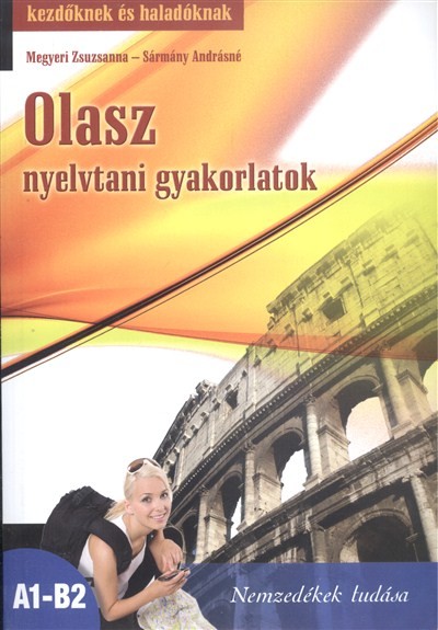 OLASZ NYELVTANI GYAKORLATOK KEZDŐKNEK ÉS HALADÓKNAK A1-B2