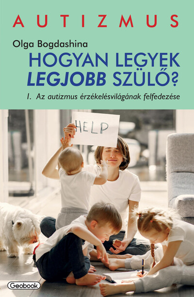 Hogyan legyek a legjobb szülő? - Az autizmus érzékelésvilágának felfedezése