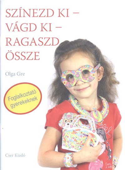 SZÍNEZD KI - VÁGD KI - RAGASZD ÖSSZE /FOGLALKOZTATÓ GYEREKEKNEK