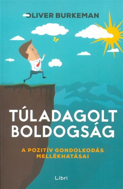 Túladagolt boldogság /A pozitív gondolkodás mellékhatásai