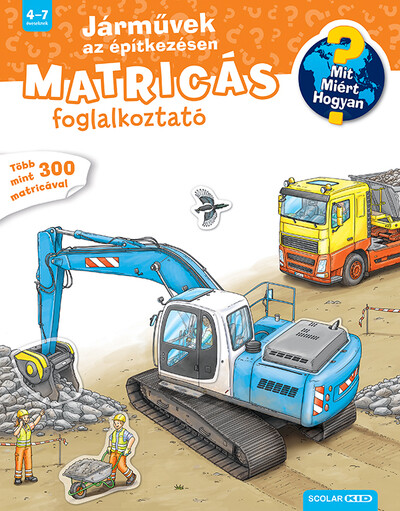Járművek az építkezésen - Mit? Miért? Hogyan? Matricás foglalkoztató (új kiadás)