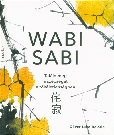 Wabi sabi - Találd meg a szépséget a tökéletlenségben