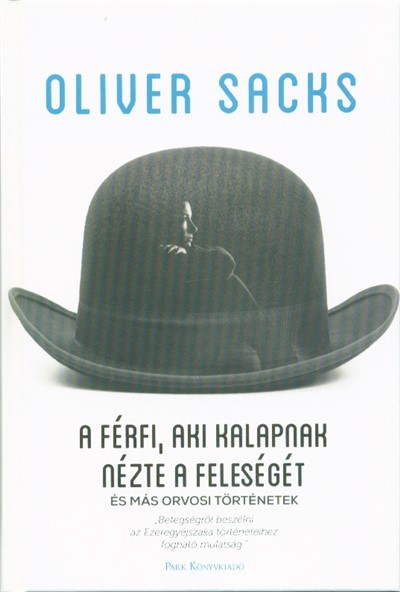 A férfi, aki kalapnak nézte a feleségét - és más orvosi történetek (4. kiadás)