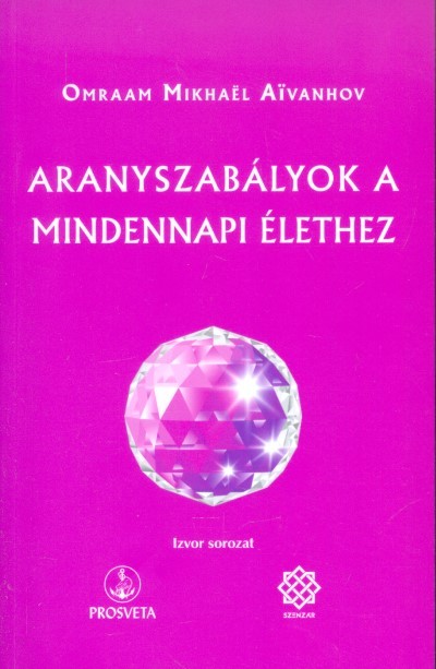ARANYSZABÁLYOK A MINDENNAPI ÉLETHEZ