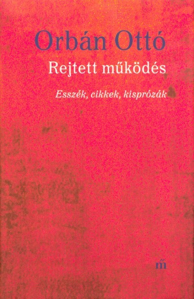 Rejtett működés - Esszék, cikkek, kisprózák