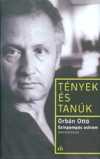 Színpompás ostrom (életműinterjú) - Tények és tanúk
