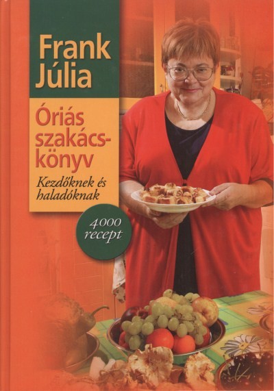 ÓRIÁS SZAKÁCSKÖNYV KEZDŐKNEK ÉS HALADÓKNAK /FRANK JÚLIA