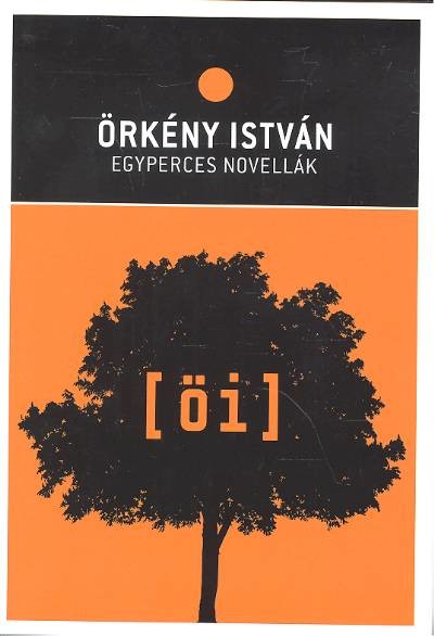 ÖRKÉNY ISTVÁN: EGYPERCES NOVELLÁK /ÖRKÉNY ISTVÁN MŰVEI 01/11